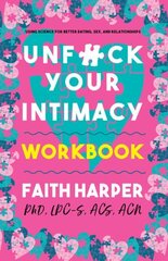 Unfuck Your Intimacy Workbook: Using Science for Better Dating, Sex, and Relationships Workbook cena un informācija | Pašpalīdzības grāmatas | 220.lv