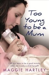 Too Young to be a Mum: Can Jess learn to be a good mummy, when she is only a child herself? цена и информация | Биографии, автобиогафии, мемуары | 220.lv