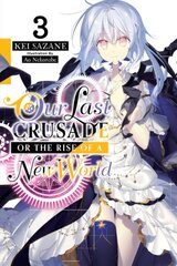 Our Last Crusade or the Rise of a New World, Vol. 3 (light novel) cena un informācija | Grāmatas pusaudžiem un jauniešiem | 220.lv