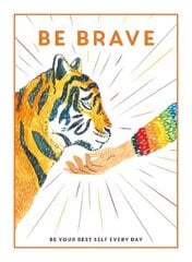 Be Brave: Be Your Best Self Every Day cena un informācija | Grāmatas pusaudžiem un jauniešiem | 220.lv