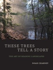 These Trees Tell a Story: The Art of Reading Landscapes cena un informācija | Ekonomikas grāmatas | 220.lv