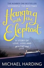Hanging with the Elephant: A Story of Love, Loss and Meditation цена и информация | Биографии, автобиогафии, мемуары | 220.lv