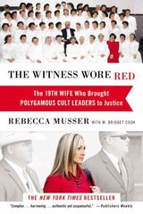 Witness Wore Red: The 19th Wife Who Helped to Bring Down a Polygamous Cult цена и информация | Биографии, автобиогафии, мемуары | 220.lv