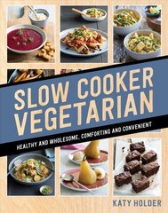 Slow Cooker Vegetarian: Healthy and wholesome, comforting and convenient цена и информация | Книги рецептов | 220.lv