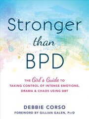 Stronger Than BPD: The Girl's Guide to Taking Control of Intense Emotions, Drama and Chaos Using DBT цена и информация | Самоучители | 220.lv