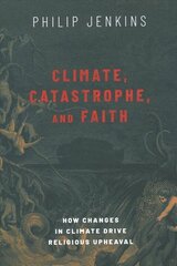 Climate, Catastrophe, and Faith: How Changes in Climate Drive Religious Upheaval цена и информация | Духовная литература | 220.lv