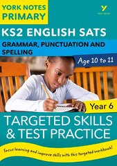 English SATs Grammar, Punctuation and Spelling Targeted Skills and Test Practice for Year 6: York Notes for KS2 catch up, revise and be ready for the 2023 and 2024 exams: catch up, revise and be ready for 2022 exams cena un informācija | Vēstures grāmatas | 220.lv