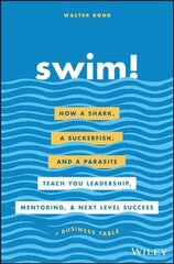 Swim!: How a Shark, a Suckerfish, and a Parasite Teach You Leadership, Mentoring, and Next Level Success cena un informācija | Ekonomikas grāmatas | 220.lv