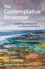 Contemplative Response: Leadership and ministry in a distracted culture цена и информация | Духовная литература | 220.lv