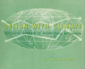 Design with Climate: Bioclimatic Approach to Architectural Regionalism - New and expanded Edition Revised edition цена и информация | Книги по архитектуре | 220.lv