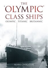 'Olympic' Class Ships: Olympic, Titanic, Britannic 2nd Revised, Expanded ed. cena un informācija | Ceļojumu apraksti, ceļveži | 220.lv