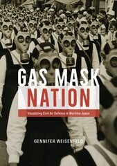 Gas Mask Nation: Visualizing Civil Air Defense in Wartime Japan cena un informācija | Vēstures grāmatas | 220.lv