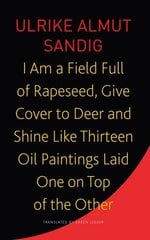 I Am a Field Full of Rapeseed, Give Cover to Deer and Shine Like Thirteen Oil Paintings Laid One on Top of the Other cena un informācija | Vēstures grāmatas | 220.lv