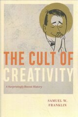 Cult of Creativity: A Surprisingly Recent History цена и информация | Исторические книги | 220.lv