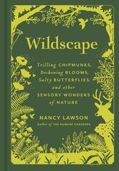 Wildscape: Trilling Chipmunks, Beckoning Blooms, Salty Butterflies, and other Sensory Wonders of Nature цена и информация | Книги о питании и здоровом образе жизни | 220.lv