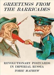 Greetings From The Barricades: Revolutionary Postcards in Imperial Russia cena un informācija | Mākslas grāmatas | 220.lv