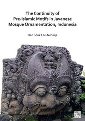 Continuity of Pre-Islamic Motifs in Javanese Mosque Ornamentation, Indonesia cena un informācija | Vēstures grāmatas | 220.lv