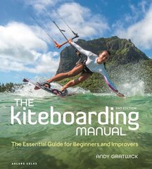 Kiteboarding Manual 2nd edition: The Essential Guide for Beginners and Improvers цена и информация | Книги о питании и здоровом образе жизни | 220.lv