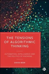 Tensions of Algorithmic Thinking: Automation, Intelligence and the Politics of Knowing цена и информация | Книги по экономике | 220.lv