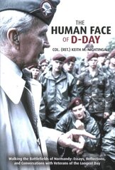 Human Face of D-Day: Walking the Battlefields of Normandy: Essays, Reflections, and Conversations with Veterans of the Longest Day цена и информация | Исторические книги | 220.lv