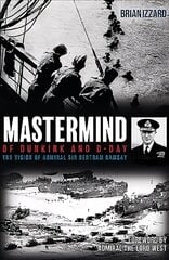 Mastermind of Dunkirk and D-Day: The Vision of Admiral Sir Bertram Ramsay cena un informācija | Vēstures grāmatas | 220.lv