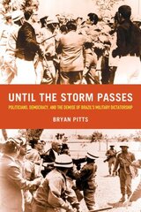 Until the Storm Passes: Politicians, Democracy, and the Demise of Brazil's Military Dictatorship цена и информация | Исторические книги | 220.lv