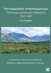 Palaeolithic of Northeast Asia: The History and Results of Research in 1940-1980 цена и информация | Исторические книги | 220.lv