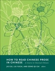 How to Read Chinese Prose in Chinese: A Course in Classical Chinese cena un informācija | Svešvalodu mācību materiāli | 220.lv