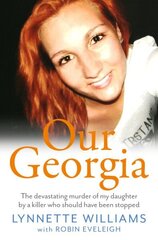 Our Georgia: The devastating murder of my daughter by a killer who should have been stopped cena un informācija | Biogrāfijas, autobiogrāfijas, memuāri | 220.lv