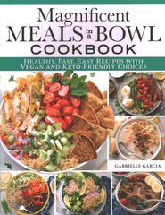 Magnificent Meals in a Bowl Cookbook: Healthy, Fast, Easy Recipes with Vegan-and-Keto-Friendly Choices цена и информация | Книги рецептов | 220.lv