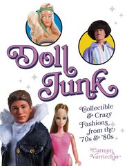 Doll Junk: Collectible and Crazy Fashions from the '70s and '80s: Collectible and Crazy Fashions from the '70s and '80s cena un informācija | Mākslas grāmatas | 220.lv