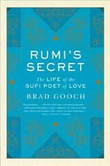 Rumi's Secret: The Life of the Sufi Poet of Love цена и информация | Биографии, автобиографии, мемуары | 220.lv
