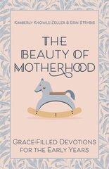 Beauty of Motherhood: Grace-Filled Devotions for the Early Years cena un informācija | Garīgā literatūra | 220.lv