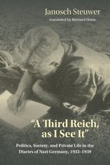 Third Reich, as I See It: Politics, Society, and Private Life in the Diaries of Nazi Germany, 1933-1939 cena un informācija | Vēstures grāmatas | 220.lv