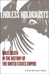 Endless Holocausts: Mass Death in the History of the United States Empire cena un informācija | Vēstures grāmatas | 220.lv