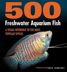 500 Freshwater Aquarium Fish: A Visual Reference to the Most Popular Species цена и информация | Книги о питании и здоровом образе жизни | 220.lv