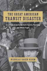 Great American Transit Disaster: A Century of Austerity, Auto-Centric Planning, and White Flight цена и информация | Исторические книги | 220.lv