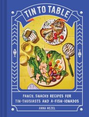 Tin to Table: Fancy, Snacky Recipes for Tin-thusiasts and A-fish-ionados цена и информация | Книги рецептов | 220.lv