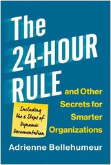 24-Hour Rule and Other Secrets for Smarter Organizations: Including the 6 Steps of Dynamic Documentation цена и информация | Книги по экономике | 220.lv