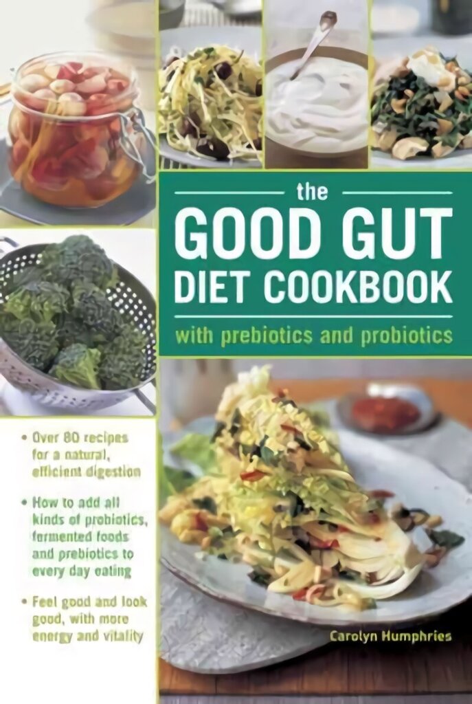 Good Gut Diet Cookbook: with Prebiotics and Probiotics: How to add probiotic fermented foods and prebiotics to everyday eating, with 80 recipes for natural, efficient digestion цена и информация | Pavārgrāmatas | 220.lv