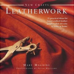 New Crafts: Leatherwork: 25 Practical Ideas for Hand-crafted Leather Projects That are Easy to Make at Home cena un informācija | Grāmatas par veselīgu dzīvesveidu un uzturu | 220.lv