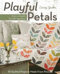 Playful Petals: Learn Simple, Fusible Applique * 18 Quilted Projects Made from Precuts цена и информация | Книги о питании и здоровом образе жизни | 220.lv
