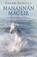 Pagan Portals - Manannan mac Lir: Meeting the Celtic God of Wave and Wonder цена и информация | Духовная литература | 220.lv