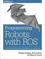 Programming Robots with ROS: A Practical Introduction to the Robot Operating System cena un informācija | Ekonomikas grāmatas | 220.lv