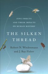 Silken Thread: Five Insects and Their Impacts on Human History цена и информация | Книги по экономике | 220.lv