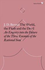 World, the Flesh and the Devil: An Enquiry into the Future of the Three Enemies of the Rational Soul cena un informācija | Ekonomikas grāmatas | 220.lv