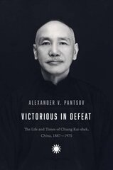 Victorious in Defeat: The Life and Times of Chiang Kai-shek, China, 1887-1975 cena un informācija | Biogrāfijas, autobiogrāfijas, memuāri | 220.lv