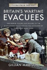Britain's Wartime Evacuees: The People, Places and Stories of the Evacuations Told Through the Accounts of Those Who Were There цена и информация | Исторические книги | 220.lv