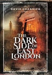 Dark Side of East London cena un informācija | Vēstures grāmatas | 220.lv