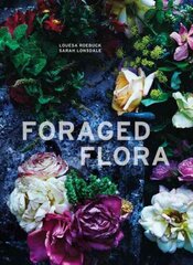 Foraged Flora: A Year of Gathering and Arranging Wild Plants and Flowers цена и информация | Книги о питании и здоровом образе жизни | 220.lv